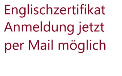 Englischzertifikat – Anmeldung jetzt per Mail möglich