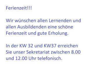 Ferienzeit!!! Wir wünschen allen Lernenden und allen Ausbildenden eine schöne Ferienzeit und gute Erholung. In der KW32 und der KW37 erreichen Sie unser Sekretariat zwischen 8.00 und 12.00 Uhr telefonisch.